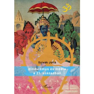 Hinduizmus és média a 21. században - Szivák Júlia