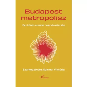   Budapest Metropolisz - Egy közép-európai nagyvárostérség - Szirmai Viktória