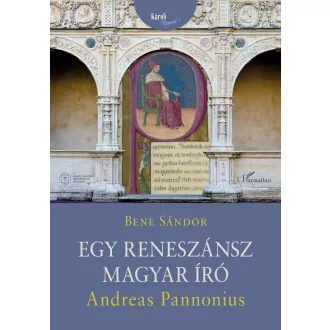   Andreas Pannonius - Egy reneszánsz magyar író - Bene Sándor