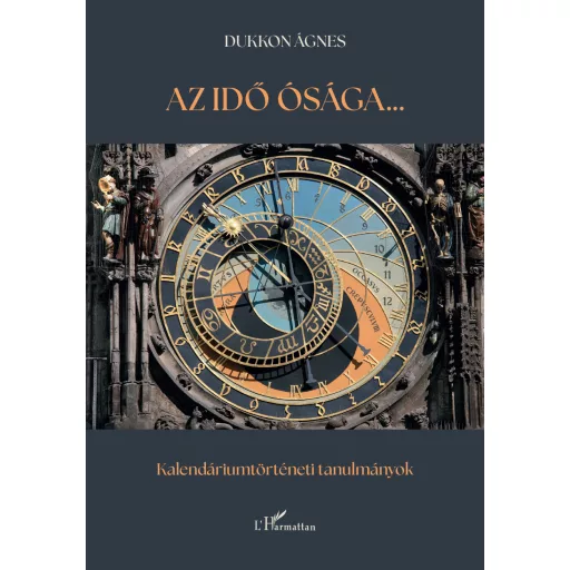 Az idő ósága - Kalendáriumtörténeti tanulmányok - Dukkon Ágnes