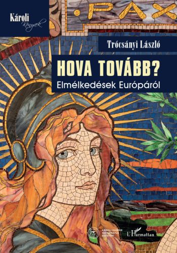 Hova tovább? - Elmélkedések Európáról - Trócsányi László Henrik