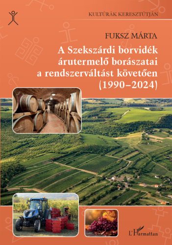 A szekszárdi borvidék árutermelő borászatai a rendszerváltást követően (1990-2024) - Fuksz Márta