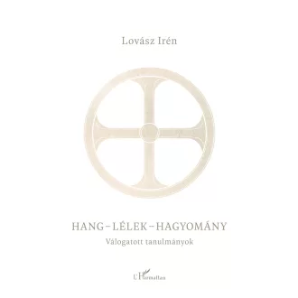   Hang - lélek - hagyomány - Válogatott tanulmányok - Lovász Irén