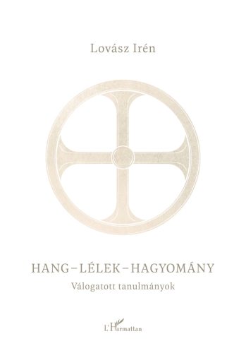 Hang - lélek - hagyomány - Válogatott tanulmányok - Lovász Irén