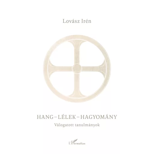 Hang - lélek - hagyomány - Válogatott tanulmányok - Lovász Irén