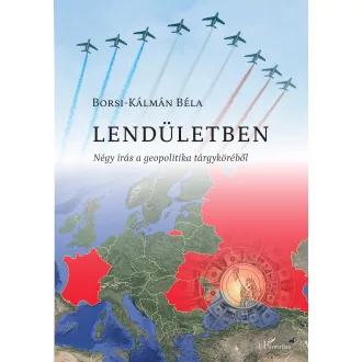   Lendületben - Négy írás a geopolitika tárgyköréből - Borsi-Kálmán Béla