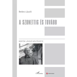  A szonettig és tovább - Bertók László költészete - Bedecs László