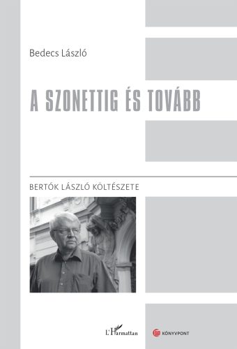 A szonettig és tovább - Bertók László költészete - Bedecs László