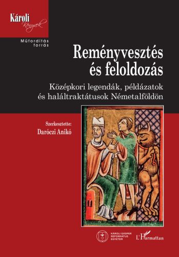 Reményvesztés és feloldozás - Középkori legendák, példázatok és haláltraktátusok Németalföldön - Daróczi Anikó
