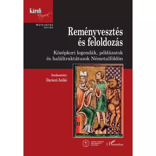 Reményvesztés és feloldozás - Középkori legendák, példázatok és haláltraktátusok Németalföldön - Daróczi Anikó