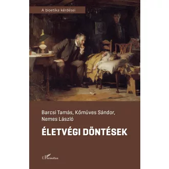   Életvégi döntések - Barcsi Tamás - Kőműves Sándor - Nemes László