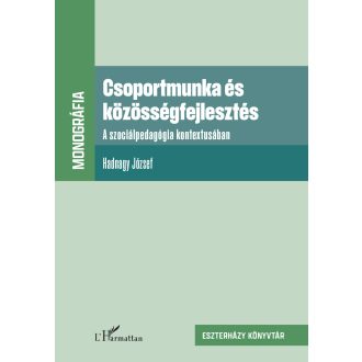   Csoportmunka és közösségfejlesztés - A szociálpedagógia kontextusában - Hadnagy József