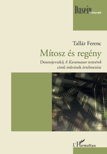 Mítosz és regény - Dosztojevszkij A Karamazov testvérek című művének értelmezése - Tallár Ferenc
