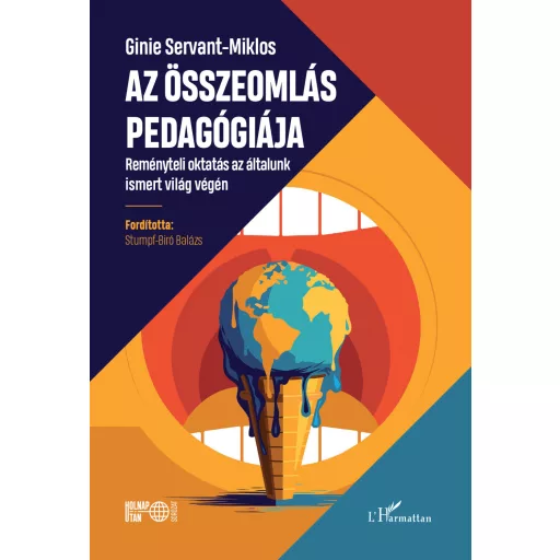 Az összeomlás pedagógiája - Reményteli oktatás az általunk imsert világ végén - Ginie Servant-Miklos