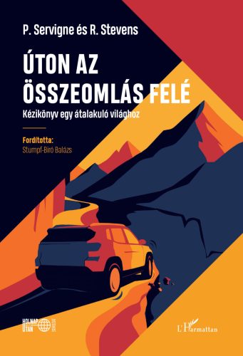 Úton az összeomlás felé - Kézikönyv egy átalakuló világhoz - Pablo Servigne - Raphael Stevens