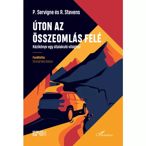 Úton az összeomlás felé - Kézikönyv egy átalakuló világhoz - Pablo Servigne - Raphael Stevens
