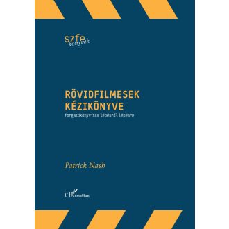   Rövidfilmesek kézikönyve - Forgatókönyvírás lépésről lépésre - Patrick Nash