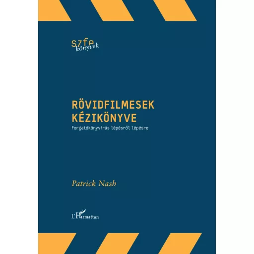 Rövidfilmesek kézikönyve - Forgatókönyvírás lépésről lépésre - Patrick Nash
