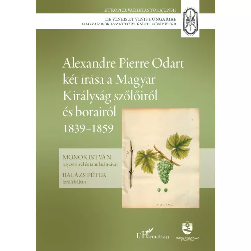 Alexandre Pierre Odart két írása a Magyar Királyság szőlőiről és borairól 1839–1859