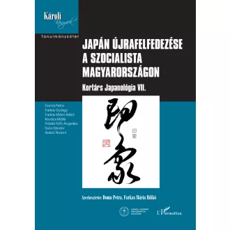   Japán újrafelfedezése a szocialista Magyarországon - Doma Petra szerk., Farkas Mária Ildikó szerk.