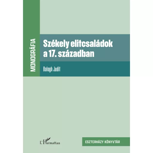 Székely elitcsaládok a 17. században - Balogh Judit