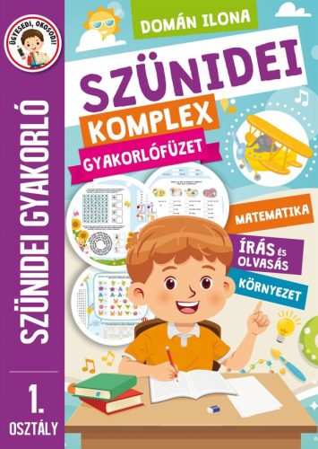 Szünidei komplex gyakorlófüzet 1. osztály - Matematika, írás és olvasás, környezet