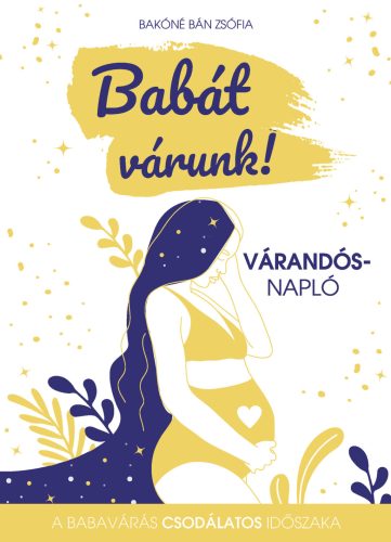 Babát várunk - Várandós napló - Bakóné Bán Zsófia