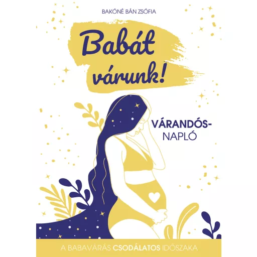 Babát várunk - Várandós napló - Bakóné Bán Zsófia