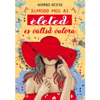   Álmodd meg az életed és váltsd valóra - Inspiráló idézetek