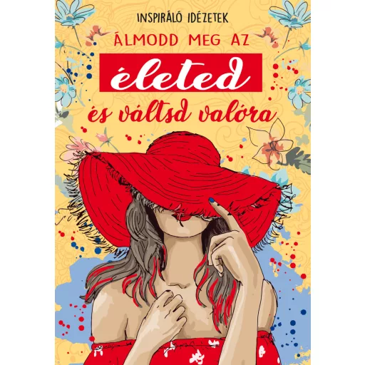 Álmodd meg az életed és váltsd valóra - Inspiráló idézetek