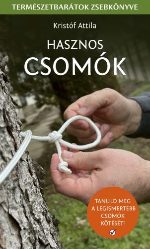 Hasznos Csomók - Tanuld meg a legismertebb csomók kötését - Kristóf Attila