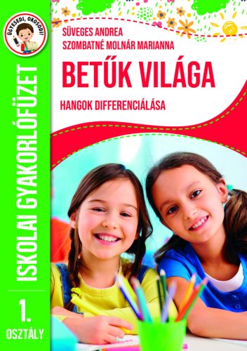 Betűk világa - Hangok differenciálása - Iskolai gyakorlófüzet 1. osztály