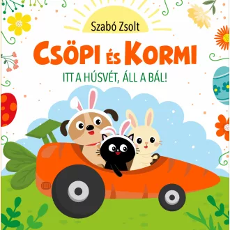   Csöpi és Kormi - Itt a húsvét áll a bál! - Szabó Zsolt