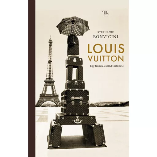 Louis Vuitton - Egy francia család története - Stéphanie Bonvicini