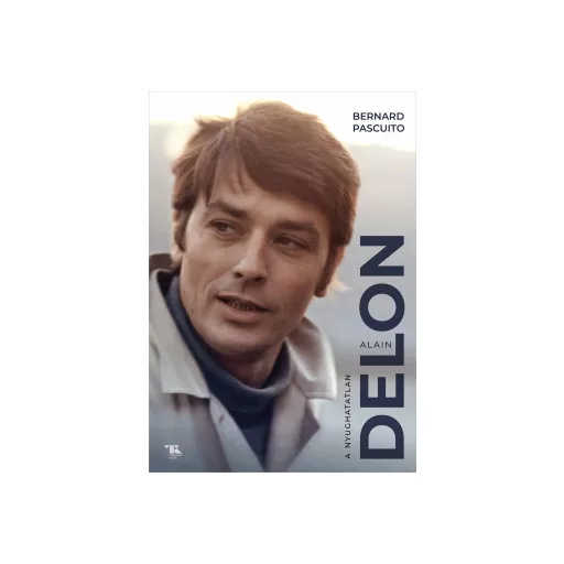 Alain Delon - A nyughatatlan - Bernard Pascuito