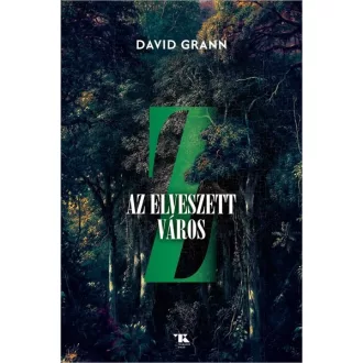 Z, az elveszett város - David Grann
