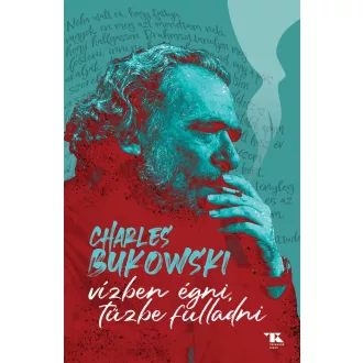 Vízben égni, tűzbe fulladni - Charles Bukowski