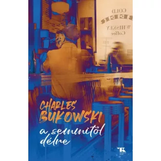 A semmitől délre (Új kiadás) - Charles Bukowski