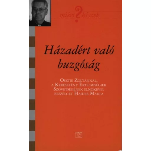 Házadért való buzgóság - Osztie Zoltánnal, a Keresztény Értelmiségiek Szövetségének elnökével beszélget Haider Márta