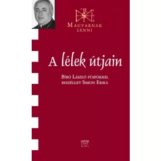   A lélek útjain - Beszélgetés Bíró László püspökkel - Simon Erika