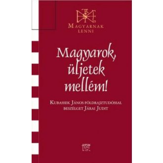   Magyarok, üljetek mellém! - Kubassek János földrajztudóssal beszélget Járai Judit
