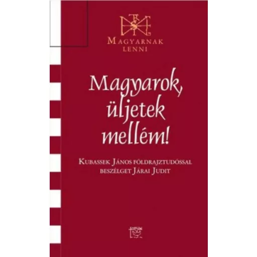 Magyarok, üljetek mellém! - Kubassek János földrajztudóssal beszélget Járai Judit