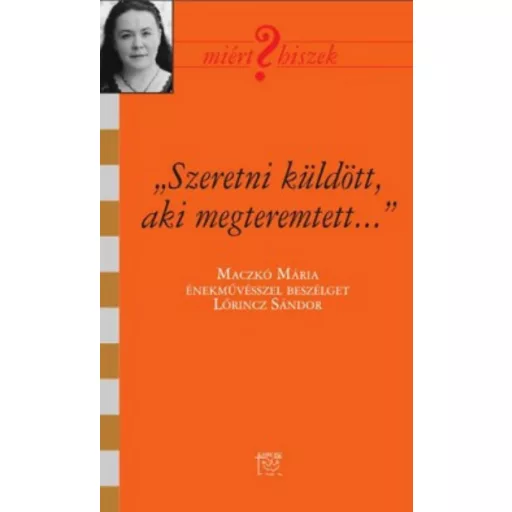 Szeretni küldött, aki megteremtett... - Lőrincz Sándor