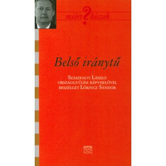   Belső iránytű - Szászfalvi László országgyűlési képviselővel beszélget Lőrincz Sándor