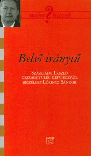 Belső iránytű - Szászfalvi László országgyűlési képviselővel beszélget Lőrincz Sándor