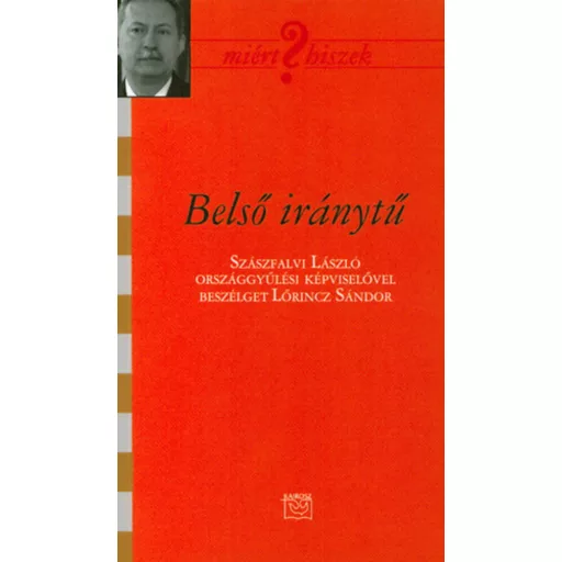 Belső iránytű - Szászfalvi László országgyűlési képviselővel beszélget Lőrincz Sándor