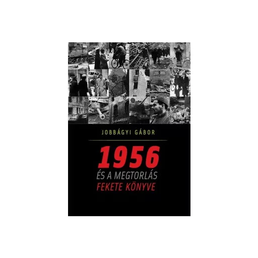 1956 és a megtorlás fekete könyve - Jobbágyi Gábor
