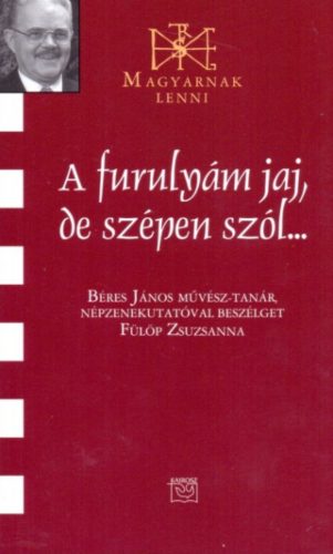 A furulyám jaj, de szépen szól... - Fülöp Zsuzsanna