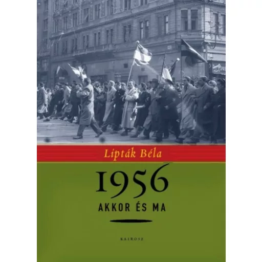 1956 akkor és ma - Lipták Béla