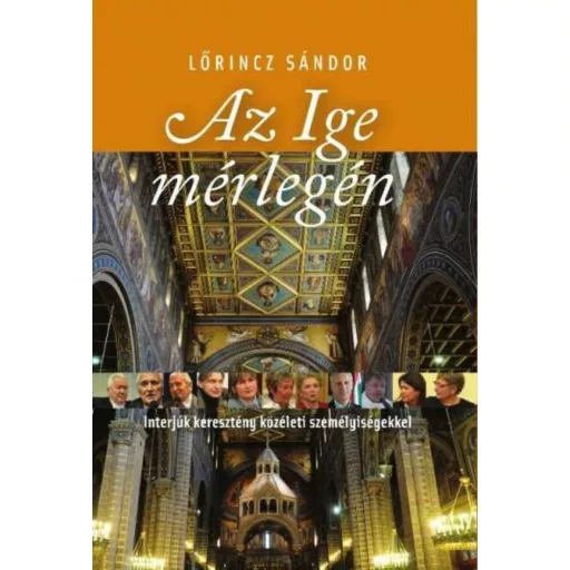 Az ige mérlegén - Interjúk keresztény közéleti személyiségekkel
